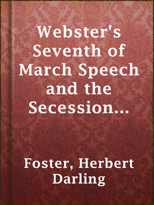 Title details for Webster's Seventh of March Speech and the Secession Movement, 1850 by Herbert Darling Foster - Available
